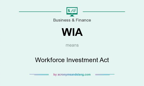 What does WIA mean? It stands for Workforce Investment Act