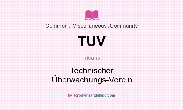 What does TUV mean? It stands for Technischer Überwachungs-Verein