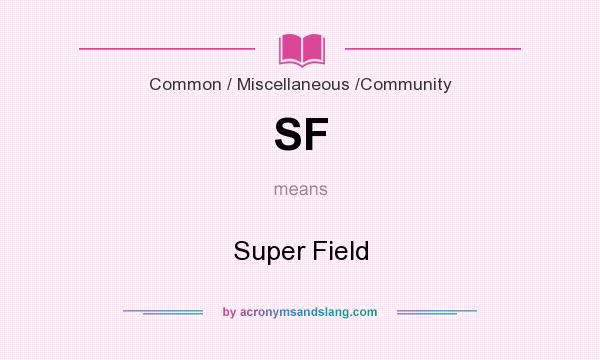 What does SF mean? It stands for Super Field