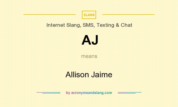 What does AJ mean? It stands for Allison Jaime