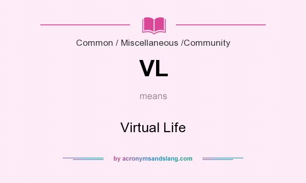 What does VL mean? It stands for Virtual Life
