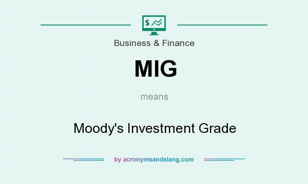 What does MIG mean? It stands for Moody`s Investment Grade