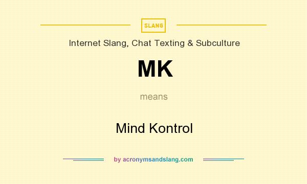What does MK mean? It stands for Mind Kontrol