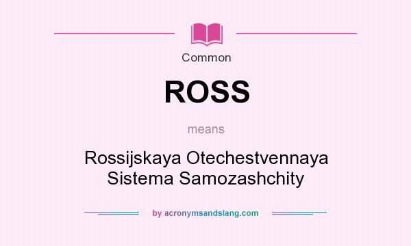 What does ROSS mean? It stands for Rossijskaya Otechestvennaya Sistema Samozashchity