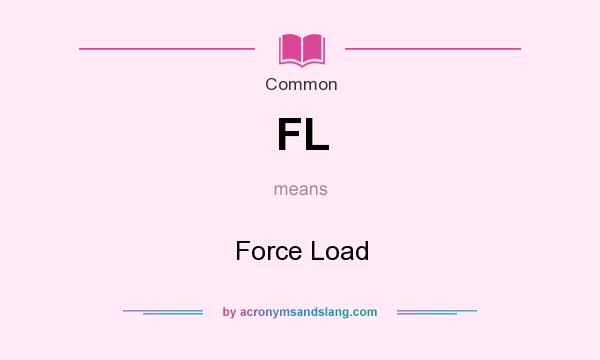 What does FL mean? It stands for Force Load