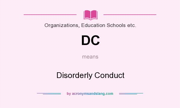 What does DC mean? It stands for Disorderly Conduct