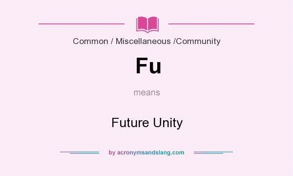 What does Fu mean? It stands for Future Unity