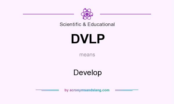 What does DVLP mean? It stands for Develop