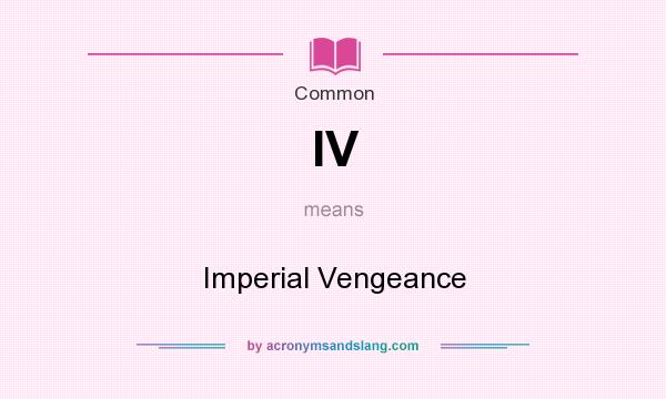 What does IV mean? It stands for Imperial Vengeance