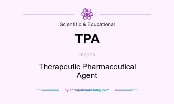What does TPA mean? It stands for Therapeutic Pharmaceutical Agent
