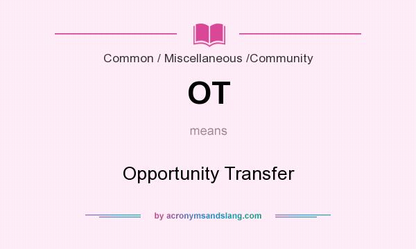 What does OT mean? It stands for Opportunity Transfer
