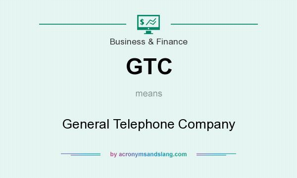 What does GTC mean? It stands for General Telephone Company