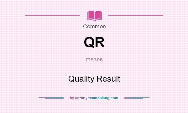 What does QR mean? It stands for Quality Result