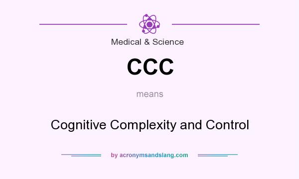What does CCC mean? It stands for Cognitive Complexity and Control