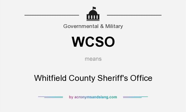 What does WCSO mean? It stands for Whitfield County Sheriff`s Office