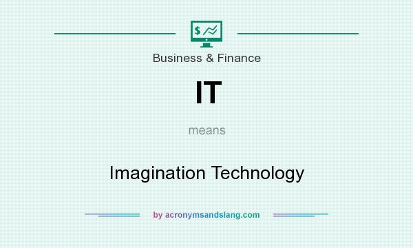 What does IT mean? It stands for Imagination Technology