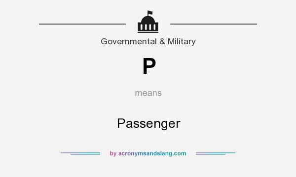 What does P mean? It stands for Passenger