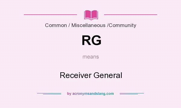 What does RG mean? It stands for Receiver General