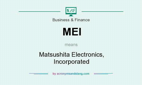 What does MEI mean? It stands for Matsushita Electronics, Incorporated