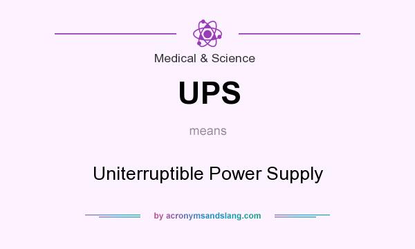 What does UPS mean? It stands for Uniterruptible Power Supply