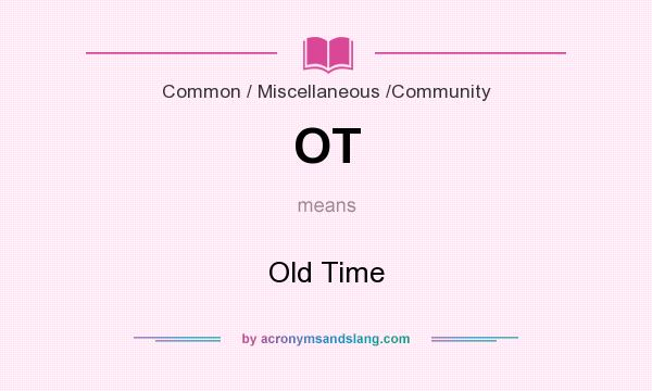 What does OT mean? It stands for Old Time