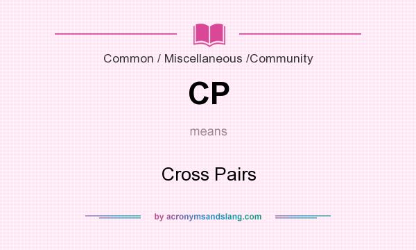 What does CP mean? It stands for Cross Pairs