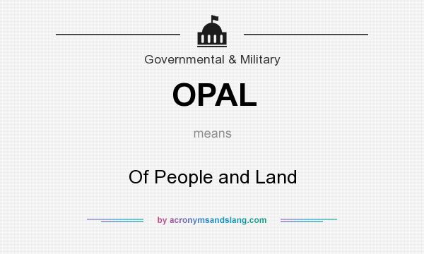 What does OPAL mean? It stands for Of People and Land
