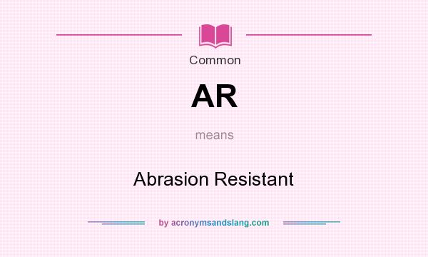 What does AR mean? It stands for Abrasion Resistant