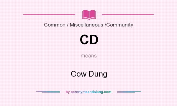 What does CD mean? It stands for Cow Dung