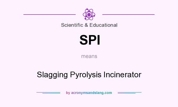 What does SPI mean? It stands for Slagging Pyrolysis Incinerator