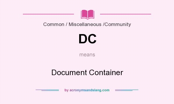 What does DC mean? It stands for Document Container