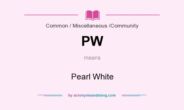 What does PW mean? It stands for Pearl White