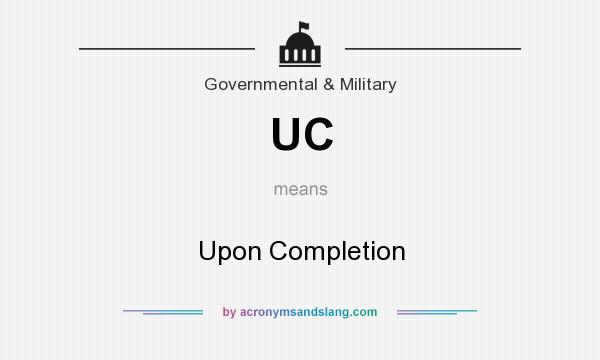 What does UC mean? It stands for Upon Completion