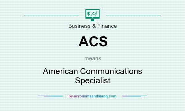 What does ACS mean? It stands for American Communications Specialist