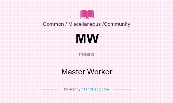 What does MW mean? It stands for Master Worker