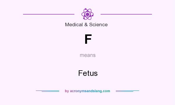 What does F mean? It stands for Fetus
