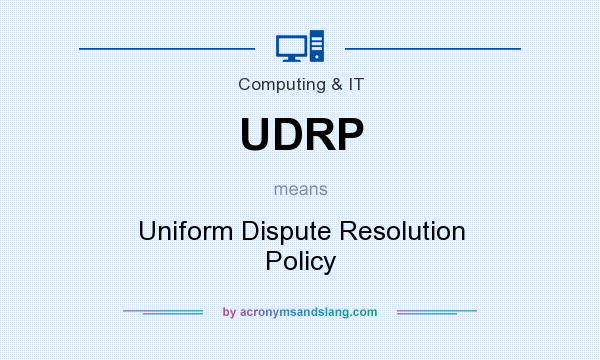 What does UDRP mean? It stands for Uniform Dispute Resolution Policy