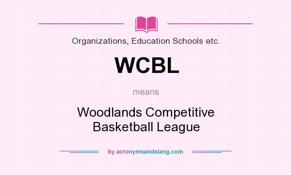 What does WCBL mean? It stands for Woodlands Competitive Basketball League