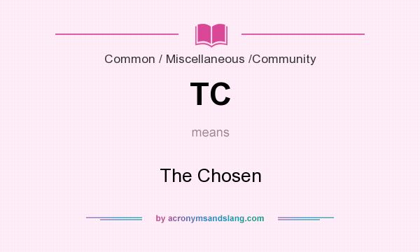 What does TC mean? It stands for The Chosen