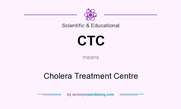 What does CTC mean? It stands for Cholera Treatment Centre