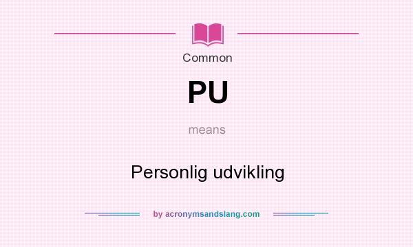 What does PU mean? It stands for Personlig udvikling