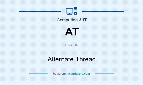 What does AT mean? It stands for Alternate Thread