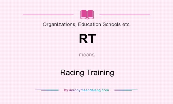 What does RT mean? It stands for Racing Training