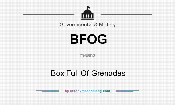 What does BFOG mean? It stands for Box Full Of Grenades