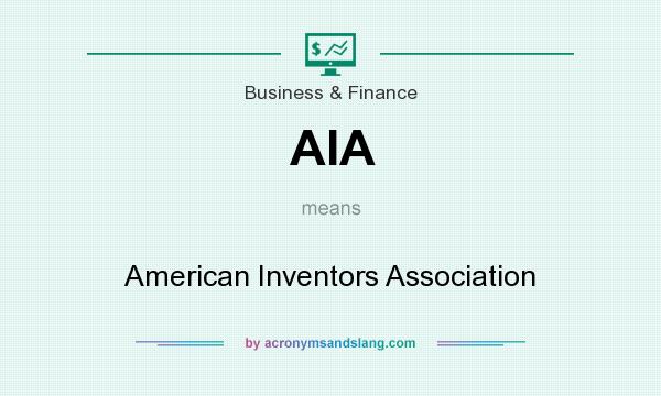 What does AIA mean? It stands for American Inventors Association