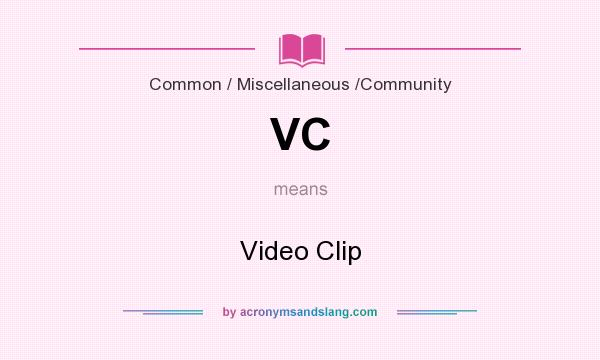 What does VC mean? It stands for Video Clip