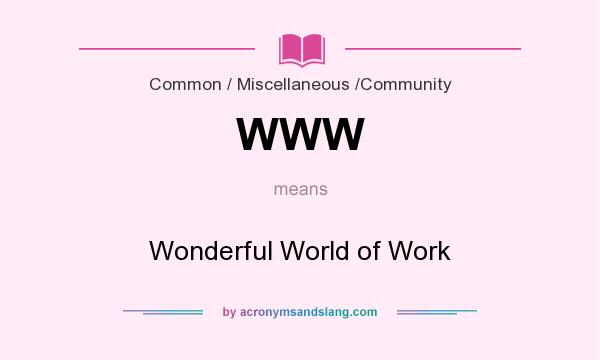 What does WWW mean? It stands for Wonderful World of Work