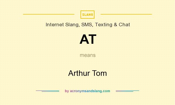 What does AT mean? It stands for Arthur Tom
