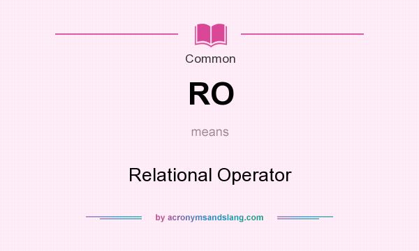 What does RO mean? It stands for Relational Operator