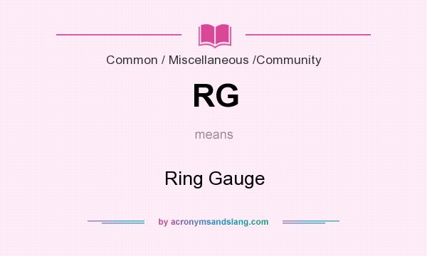 What does RG mean? It stands for Ring Gauge